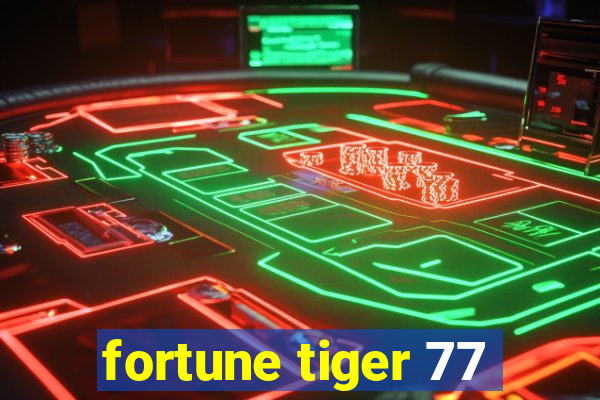 fortune tiger 77